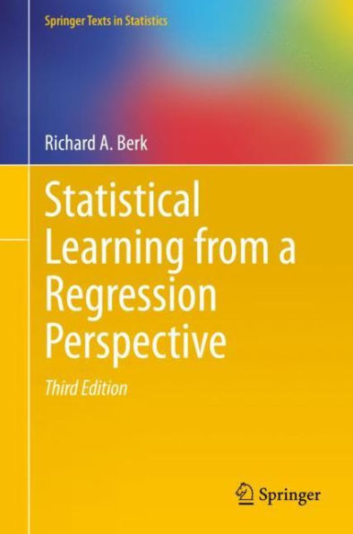 Statistical Learning from a Regression Perspective / Edition 3
