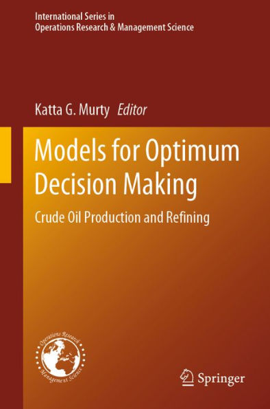 Models for Optimum Decision Making: Crude Oil Production and Refining