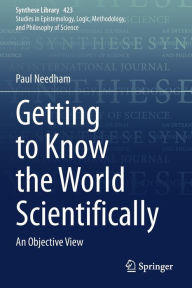 Title: Getting to Know the World Scientifically: An Objective View, Author: Paul Needham