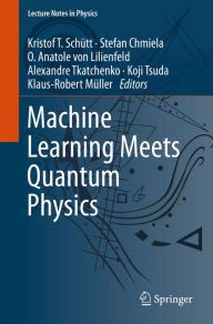 Title: Machine Learning Meets Quantum Physics, Author: Kristof T. Schütt