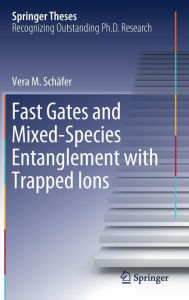 Title: Fast Gates and Mixed-Species Entanglement with Trapped Ions, Author: Vera M. Schïfer