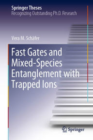 Title: Fast Gates and Mixed-Species Entanglement with Trapped Ions, Author: Vera M. Schäfer