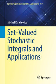 Title: Set-Valued Stochastic Integrals and Applications, Author: Michal Kisielewicz