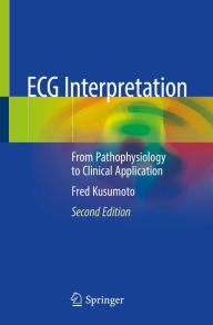 Title: ECG Interpretation: From Pathophysiology to Clinical Application, Author: Fred Kusumoto