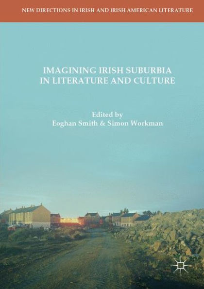 Imagining Irish Suburbia Literature and Culture