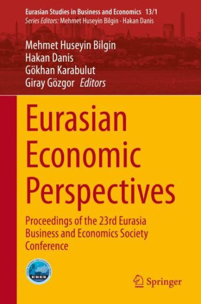 Eurasian Economic Perspectives: Proceedings of the 23rd Eurasia Business and Economics Society Conference