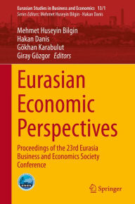 Title: Eurasian Economic Perspectives: Proceedings of the 23rd Eurasia Business and Economics Society Conference, Author: Mehmet Huseyin Bilgin
