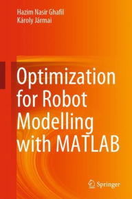 Title: Optimization for Robot Modelling with MATLAB, Author: Hazim Nasir Ghafil