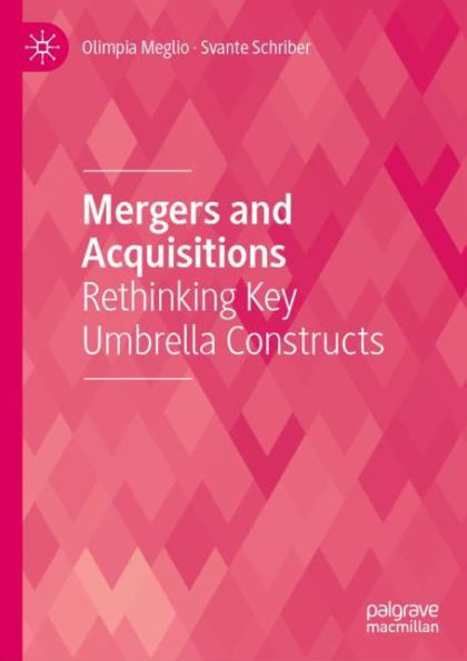 Mergers and Acquisitions: Rethinking Key Umbrella Constructs