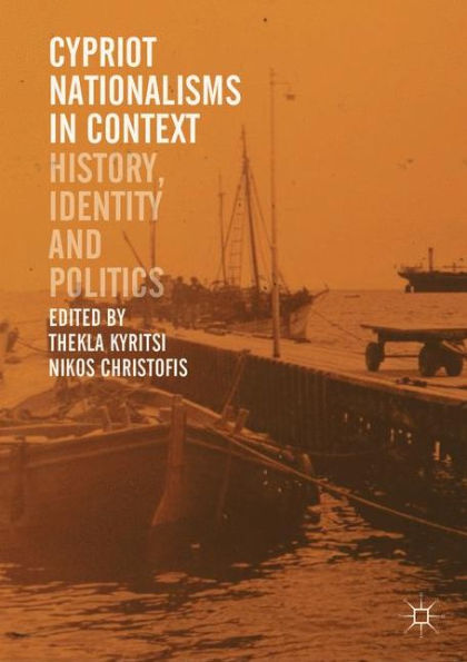 Cypriot Nationalisms in Context: History, Identity and Politics