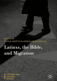 Title: Latinxs, the Bible, and Migration, Author: Efraïn Agosto