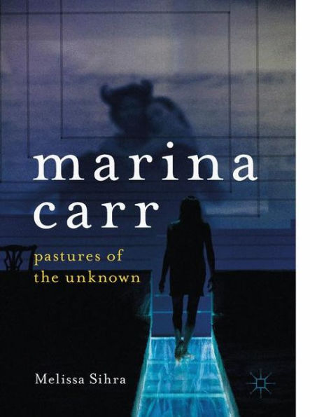 Marina Carr: Pastures of the Unknown