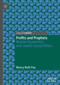 Title: Profits and Prophets: Market Economics and Jewish Social Ethics, Author: Nancy Ruth Fox