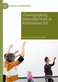 Title: Choreographing Intersubjectivity in Performance Art, Author: Victoria Wynne-Jones