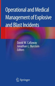 Title: Operational and Medical Management of Explosive and Blast Incidents, Author: David W. Callaway