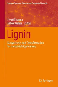 Title: Lignin: Biosynthesis and Transformation for Industrial Applications, Author: Swati Sharma