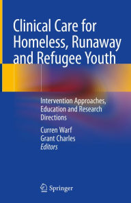 Title: Clinical Care for Homeless, Runaway and Refugee Youth: Intervention Approaches, Education and Research Directions, Author: Curren Warf