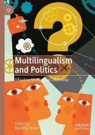 Title: Multilingualism and Politics: Revisiting Multilingual Citizenship, Author: Katerina Strani