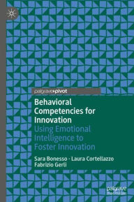 Title: Behavioral Competencies for Innovation: Using Emotional Intelligence to Foster Innovation, Author: Sara Bonesso