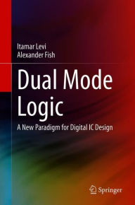 Title: Dual Mode Logic: A New Paradigm for Digital IC Design, Author: Itamar Levi