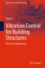Title: Vibration Control for Building Structures: Theory and Applications, Author: Aiqun Li