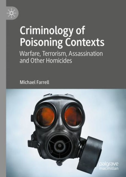 Criminology of Poisoning Contexts: Warfare, Terrorism, Assassination and Other Homicides