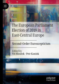 Title: The European Parliament Election of 2019 in East-Central Europe: Second-Order Euroscepticism, Author: Vït Hlousek
