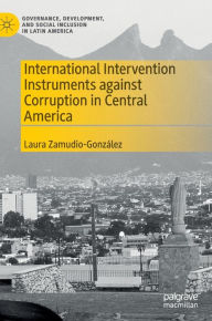Title: International Intervention Instruments against Corruption in Central America, Author: Laura Zamudio-Gonzïlez