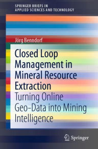 Title: Closed Loop Management in Mineral Resource Extraction: Turning Online Geo-Data into Mining Intelligence, Author: Jïrg Benndorf