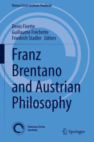 Title: Franz Brentano and Austrian Philosophy, Author: Denis Fisette