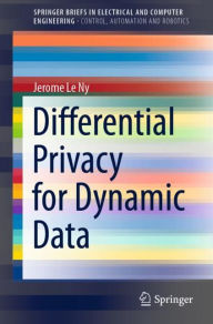 Title: Differential Privacy for Dynamic Data, Author: Jerome Le Ny