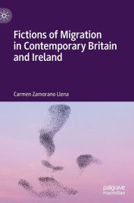 Title: Fictions of Migration in Contemporary Britain and Ireland, Author: Carmen Zamorano Llena