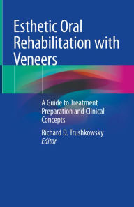 Title: Esthetic Oral Rehabilitation with Veneers: A Guide to Treatment Preparation and Clinical Concepts, Author: Richard D. Trushkowsky