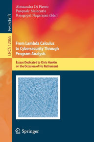 Title: From Lambda Calculus to Cybersecurity Through Program Analysis: Essays Dedicated to Chris Hankin on the Occasion of His Retirement, Author: Alessandra Di Pierro