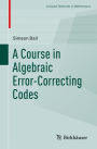 A Course in Algebraic Error-Correcting Codes