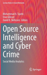 Title: Open Source Intelligence and Cyber Crime: Social Media Analytics, Author: Mohammad A. Tayebi