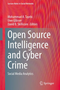 Title: Open Source Intelligence and Cyber Crime: Social Media Analytics, Author: Mohammad A. Tayebi