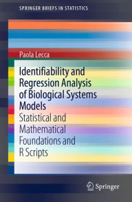 Title: Identifiability and Regression Analysis of Biological Systems Models: Statistical and Mathematical Foundations and R Scripts, Author: Paola Lecca