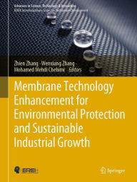 Title: Membrane Technology Enhancement for Environmental Protection and Sustainable Industrial Growth, Author: Zhien Zhang