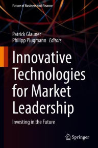 Title: Innovative Technologies for Market Leadership: Investing in the Future, Author: Patrick Glauner