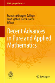 Title: Recent Advances in Pure and Applied Mathematics, Author: Francisco Ortegïn Gallego