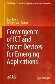 Title: Convergence of ICT and Smart Devices for Emerging Applications, Author: Sara Paiva