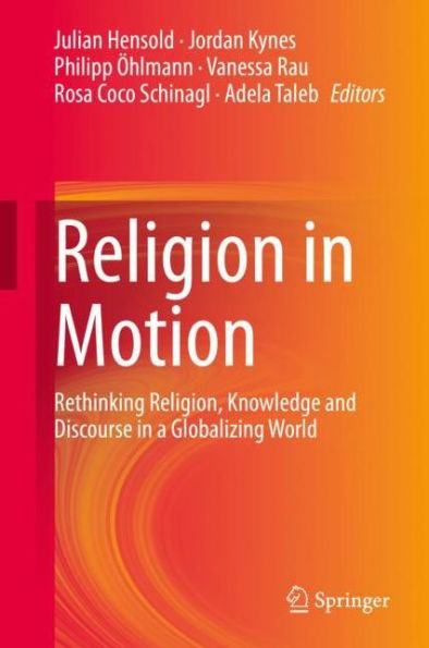 Religion in Motion: Rethinking Religion, Knowledge and Discourse in a Globalizing World