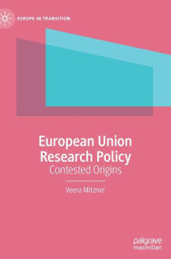 Title: European Union Research Policy: Contested Origins, Author: Veera Mitzner
