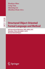 Title: Structured Object-Oriented Formal Language and Method: 9th International Workshop, SOFL+MSVL 2019, Shenzhen, China, November 5, 2019, Revised Selected Papers, Author: Huaikou Miao