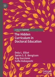 Title: The Hidden Curriculum in Doctoral Education, Author: Dely L. Elliot