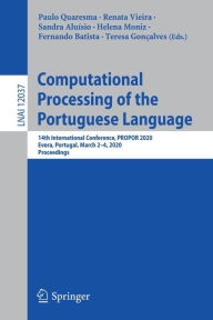 Title: Computational Processing of the Portuguese Language: 14th International Conference, PROPOR 2020, Evora, Portugal, March 2-4, 2020, Proceedings, Author: Paulo Quaresma
