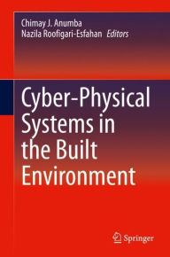 Title: Cyber-Physical Systems in the Built Environment, Author: Chimay J. Anumba