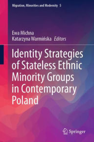 Title: Identity Strategies of Stateless Ethnic Minority Groups in Contemporary Poland, Author: Ewa Michna