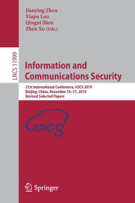 Title: Information and Communications Security: 21st International Conference, ICICS 2019, Beijing, China, December 15-17, 2019, Revised Selected Papers, Author: Jianying Zhou